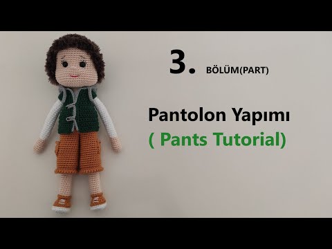 AMİGURUMİ ERKEK BEBEK YAPIMI (CROCHET BOY TUTORIAL) 3. BÖLÜM (Pantolon - pants)