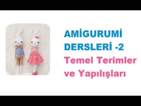 Amigurumi Dersleri -2 (Terimler ve Yapılışları)