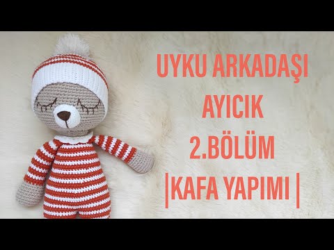 2.BÖLÜM | AMİGURUMİ UYKU ARKADAŞI AYICIK YAPIMI | AMİGURUMİ AYICIK KAFA YAPIMI | AMİGURUMİ AYICIK 