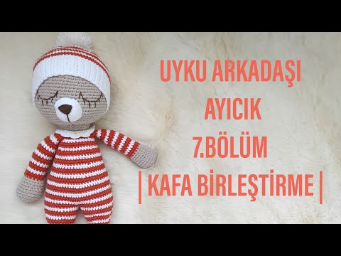 7.BÖLÜM |AMİGURUMİ UYKU ARKADAŞI AYICIK YAPIMI |AMİGURUMİ AYICIK KAFASI NASIL DİKİLİR 