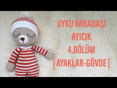 (PART2)~4.BÖLÜM |AMİGURUMİ UYKU ARKADAŞI AYICIK YAPIMI |AMİGURUMİ AYICIK BACAK-GÖVDE NASIL YAPILIR