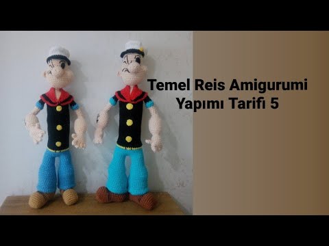 Amigurumi Temel Reis Popeye Bebek Oyuncak Yapımı Tarifi 5.Bölüm-Final(Dikim, İşlemeler,Göz,Paça Yap)