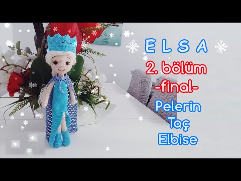 Amigurumi Karlar Kraliçesi Elsa - 2. BÖLÜM - FİNAL - Pelerin, Taç ve Elbise