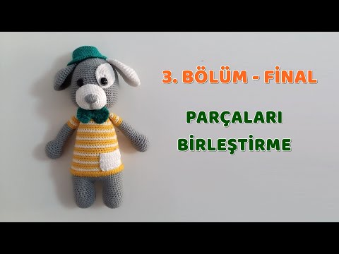 Amigurumi Yeşil Şapkalı Köpek - 3. BÖLÜM - FİNAL - Parçaları Birleştirme