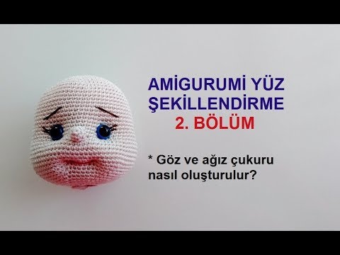Amigurumi Yüz Şekillendirme-2 ( Amigurumi Face Shaping PART 2)- amigurumi teknikleri