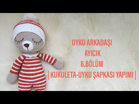 8.BÖLÜM |AMİGURUMİ UYKU ARKADAŞI AYICIK YAPIMI | KUKULETA NASIL YAPILIR|AMİGURUMİ KUKULETA YAPIMI